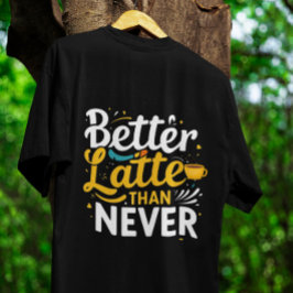 Camiseta Café Engraçado Tee Gificioso - Mais tarde do que n