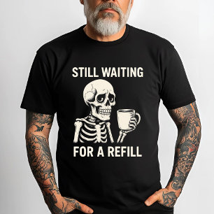 Camiseta Café esquelético engraçado - Ainda esperando por r