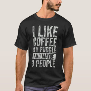 Camiseta Café Eu Gosto De Café Minha Puggle E Talvez 3 Pess