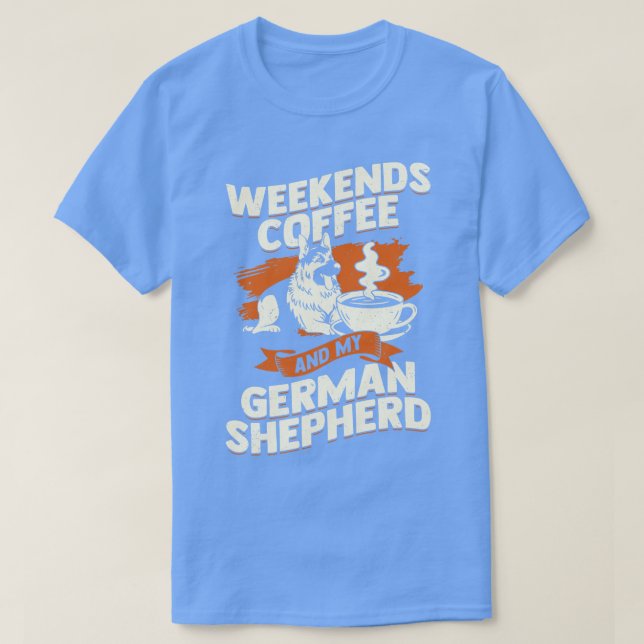 Camiseta Café Finais De Semana E Meu German shepherd (Frente do Design)