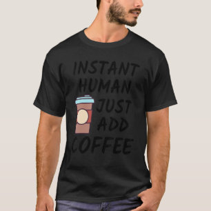 Camiseta Café       Instantâneo Humano Basta Adicionar Café