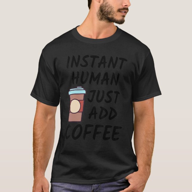 Camiseta Café       Instantâneo Humano Basta Adicionar Café (Frente)
