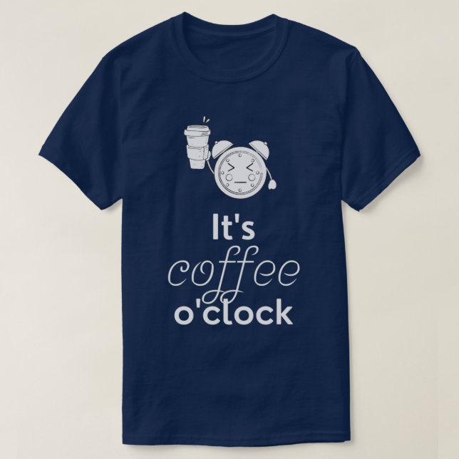 Camiseta Café Itx27s Ox27Clock Engraçado Café Presente B (Frente do Design)