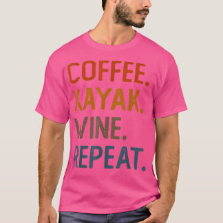 Camiseta Café Kayak Vinho Repetir Engraçado Kayaker Me Kaya