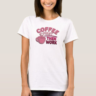 Camiseta CAFÉ LINDO PRIMEIRO ENTÃO TRABALHO Arte Usável