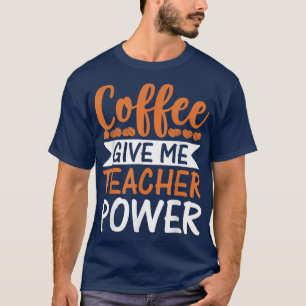 Camiseta Café Me Dá Professores Poderes Engraçado Professor