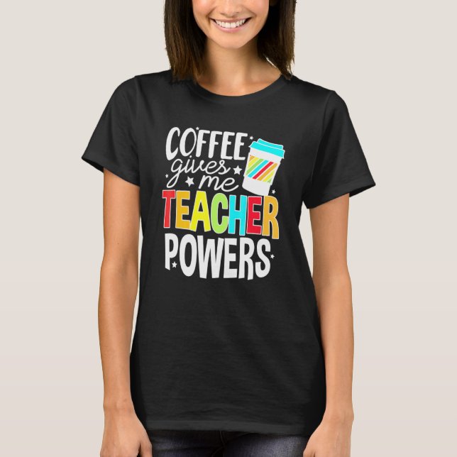Camiseta Café Me Dá Professores Poderes Para A Vida Dos Pro (Frente)