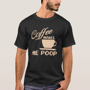Camiseta Café me faz fazer cocô de café Cafeína Piada
