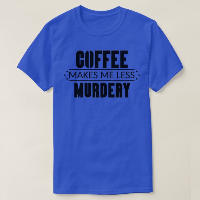 Camiseta Café Me Faz Menos Assassinato 3 (Frente do Design)