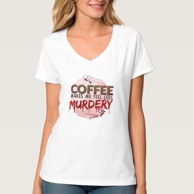 Camiseta Café Me Faz Sentir Menos Assassinato (Frente)