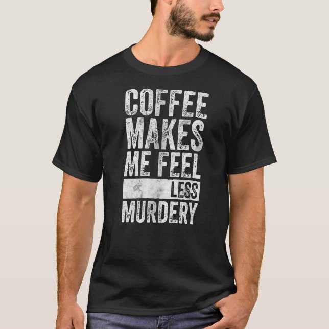 Camiseta Café Me Faz Sentir Menos Assassinato (Frente)