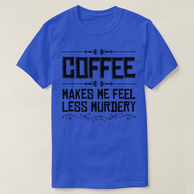 Camiseta Café Me Faz Sentir Menos Assassinato (Frente do Design)