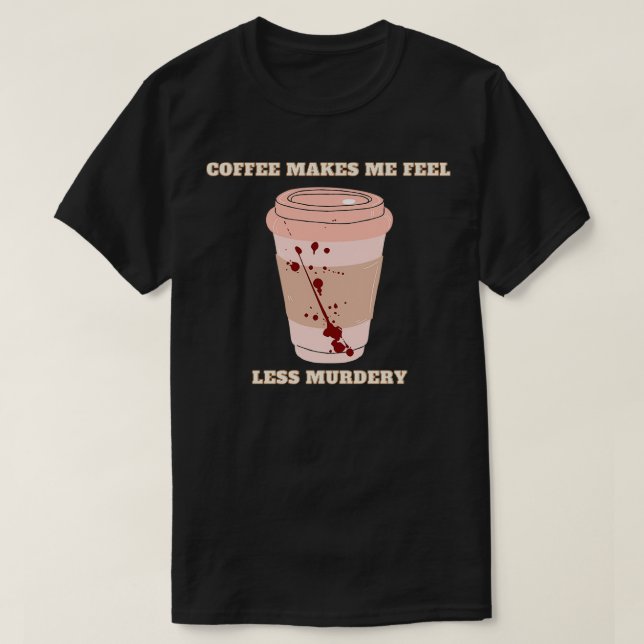 Camiseta café me faz sentir menos assassino 6 (Frente do Design)