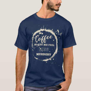 Camiseta Café Me Faz Sentir Menos Assassinos Engraçados Hom