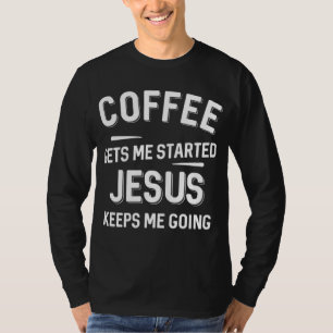 Camiseta Café Me Inicia Jesus Me Mantém Indo