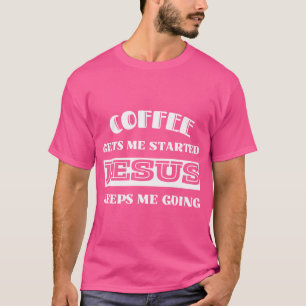 Camiseta Café Me Inicia Jesus Me Mantém Indo