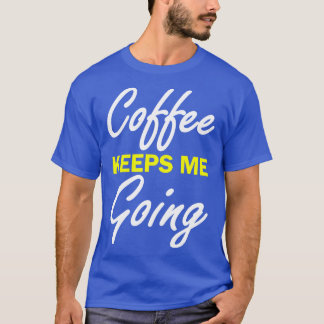 Camiseta Café Me Mantém Indo