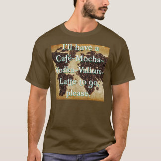 Camiseta Café-Mocha-Vodca-Valium-Latte a ir