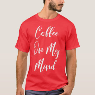 Camiseta Café Na Minha Mente - Café - Café T - Café Dri