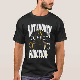 Camiseta Café Não Suficiente Para Funcionar A Xícara De Caf