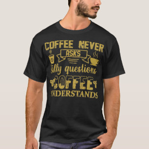 Camiseta Café Nunca Faz Perguntas Sobre Bobo Café Entendido
