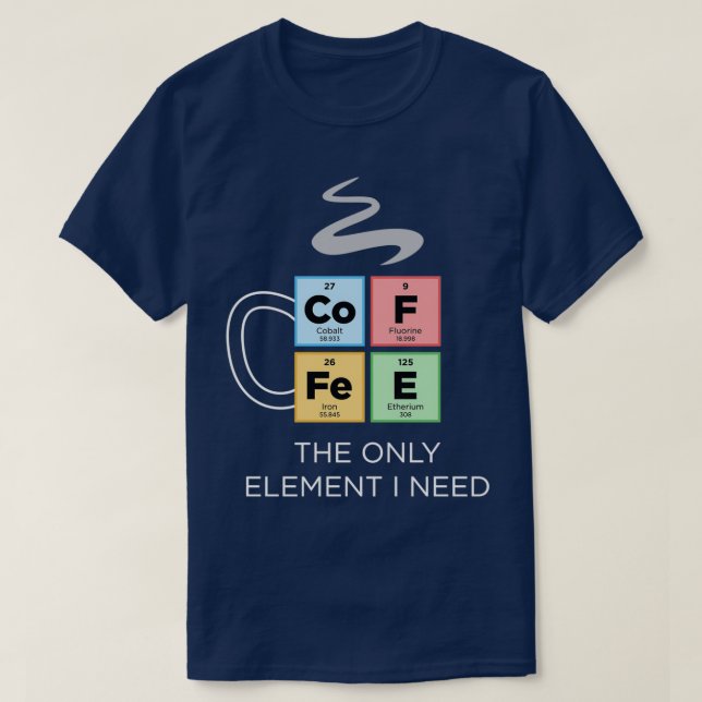 Camiseta CAFÉ O único elemento que preciso de Mesa periódic (Frente do Design)