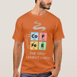 Camiseta CAFÉ O único elemento que preciso de Mesa periódic