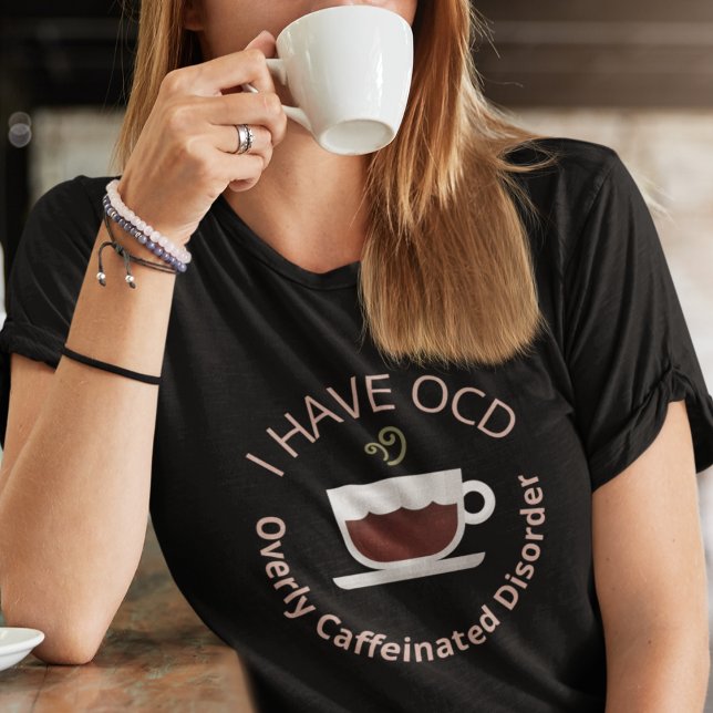 Camiseta Café OCD engraçado (I Have OCD Overly Caffeinated Disorder Shirts)