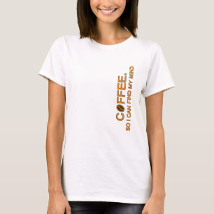 Camiseta Café. Para que eu possa encontrar minha mente, cit