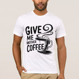 Camiseta "Café, Por Favor: Outra Taça Necessária"