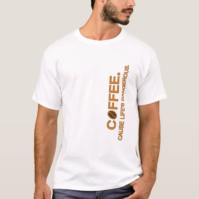 Camiseta Café. Porque a vida é perigosa, amante do humor sl (Frente)