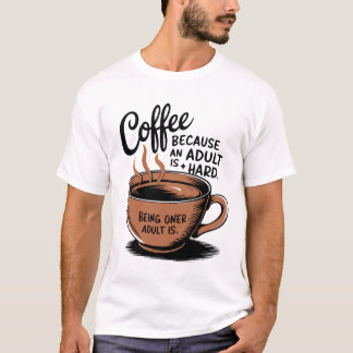 Camiseta Café: Porque Adultar é Duro.