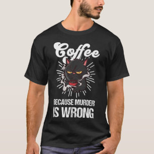 Camiseta Café Porque Assassinato É Café Negro Errado
