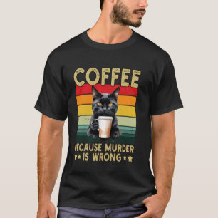 Camiseta Café Porque Assassinato é Errado Gato Divertido Be