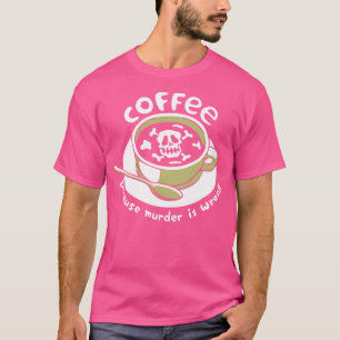 Camiseta Café porque assassinato é esqueleto errado de Tobe