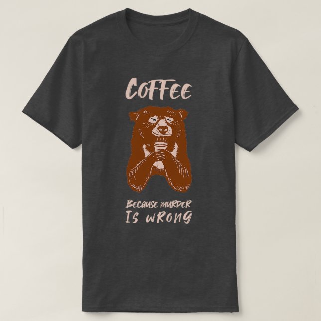 Camiseta Café porque Assassinato é presente de urso errado (Frente do Design)