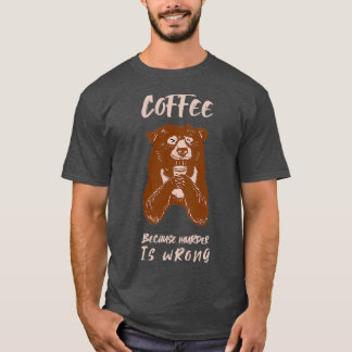 Camiseta Café porque Assassinato é presente de urso errado