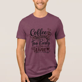 Camiseta Café Porque É Muito Cedo Para Vinho