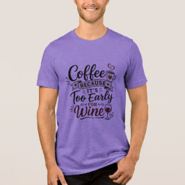 Camiseta Café Porque É Muito Cedo Para Vinho
