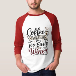 Camiseta Café Porque É Muito Cedo Para Vinho