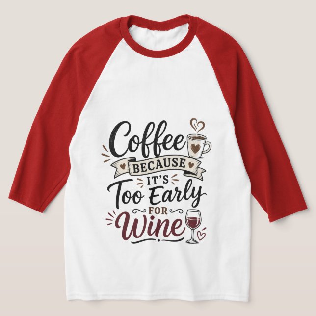 Camiseta Café Porque É Muito Cedo Para Vinho (Postura )