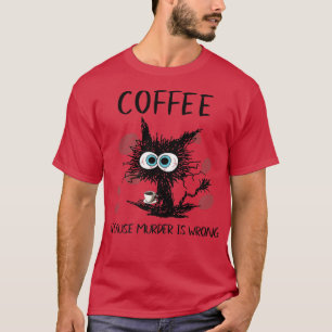 Camiseta Café Porque O Assassinato É Um Bebendo De Gato Pre