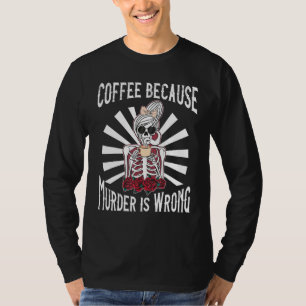 Camiseta Café Porque O Assassinato É Uma Mulher Errada Dize