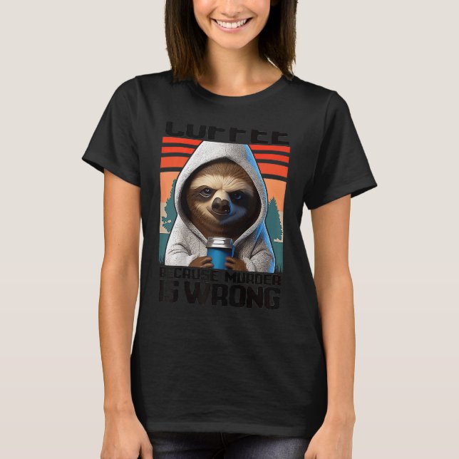 Camiseta café porque o homicídio está errado Eu Sloth com C (Frente)