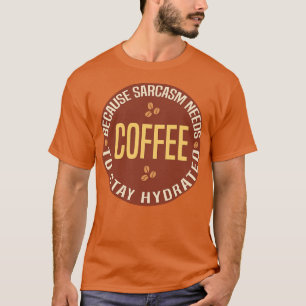 Camiseta Café Porque O Sarcasmo Precisa Ficar Hidratado