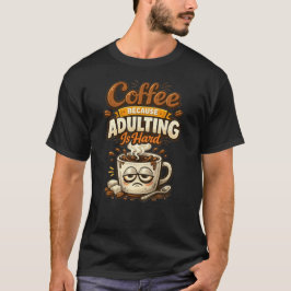 Camiseta Café Porque Ser Adulto é Difícil Citação Divertida