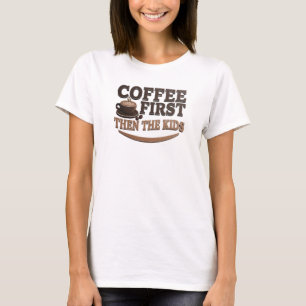 Camiseta CAFÉ PRIMEIRO, DEPOIS AS CRIANÇAS Arte da Moda