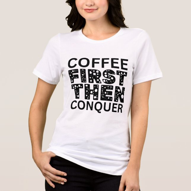 Camiseta Café Primeiro, Depois Conquistar (Frente)