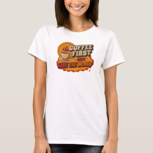 Camiseta CAFÉ PRIMEIRO, DEPOIS SALVAR O MUNDO Fashion Print
