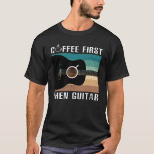 Camiseta Café primeiro, depois violão para guitarrista